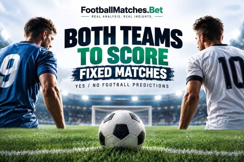 Both Teams to Score Fixed Matches – Yes No Football Predictions Both Teams to Score Fixed Matches – Yes No Football Predictions