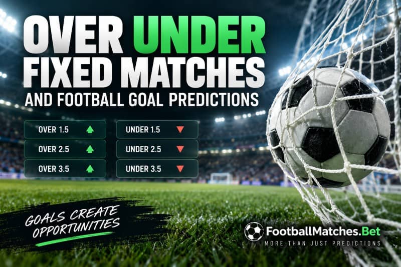 Over Under Fixed Matches - Football Goals Betting Predictions Over Under Fixed Matches - Football Goals Betting Predictions